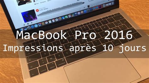 Macbook Pro 2016 Mes Impressions Après 10 Jours Youtube