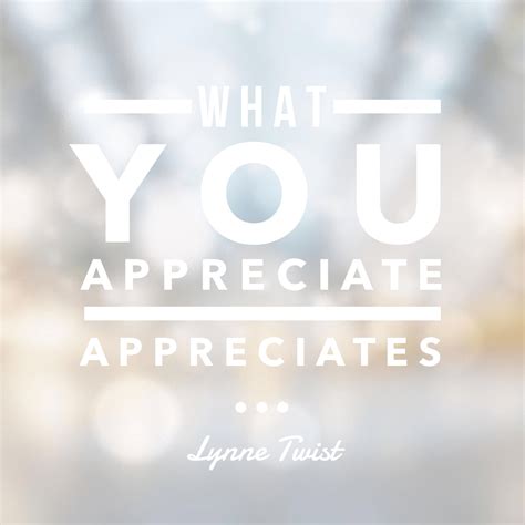 What You Appreciate Appreciates What You Focus On Is What Increases