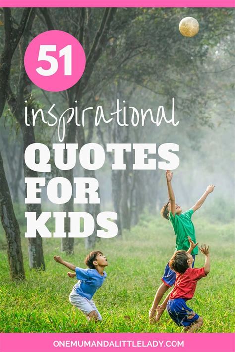 I Love These 51 Powerful And 51 Inspirational Quotes For Kids They Are A