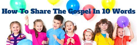 You must begin sharing the main points of the gospel and god's word at the child's level. How To Share The Gospel In 10 Words