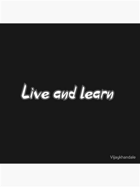 Live And Learn Poster By Vijaykhandale Redbubble