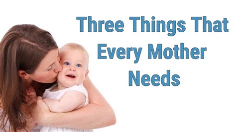 Mothers Day Three Things That Every Mother Needs Youtube