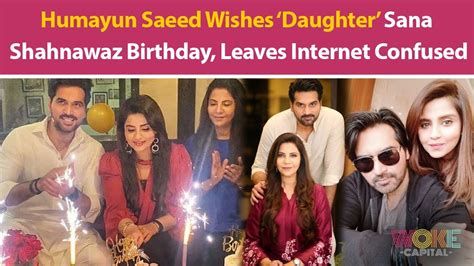 Humayun Saeed Wishes ‘daughter’ Sana Shahnawaz Birthday Leaves Internet Confused Woke Capital