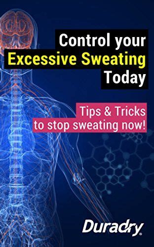 Control Your Excessive Sweating Today Tips And Tricks To S
