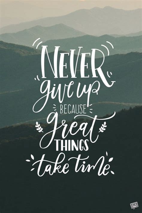 Never Give Up Because Great Things Take Time Motivacional Quotes Time