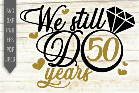 50th Wedding Anniversary Svg We Still Do 50 Years Dxf Png 1004679