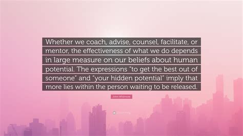 John Whitmore Quote Whether We Coach Advise Counsel Facilitate Or