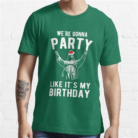 We Re Gonna Party Like It S My Birthday Jesus Christmas T Shirt For
