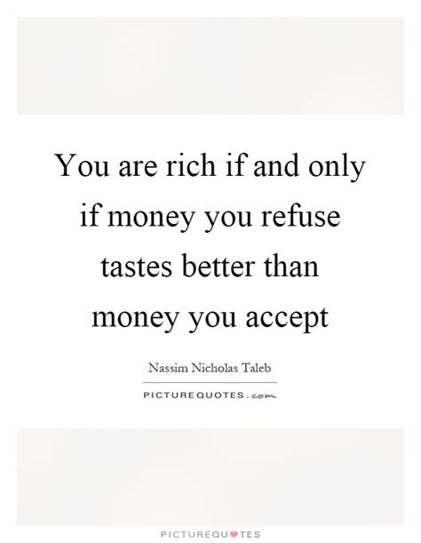 You Are Rich If And Only If Money You Refuse Tastes Better Than