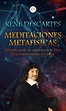 Meditaciones Metafísicas: Demostrando la existencia de Dios y la ...