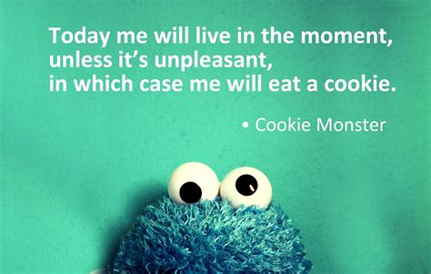 Living In The Presentcookie Monster Offers Some Advice Inspiration