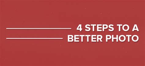 4 Steps To A Better Photograph