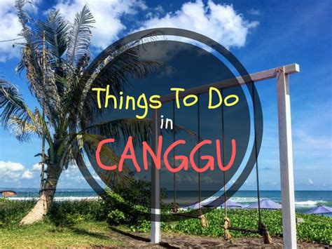A Canggu Bali Guide Things To Do In Canggu