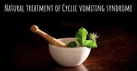 Is There Any Natural Treatment For Cyclic Vomiting Syndrome