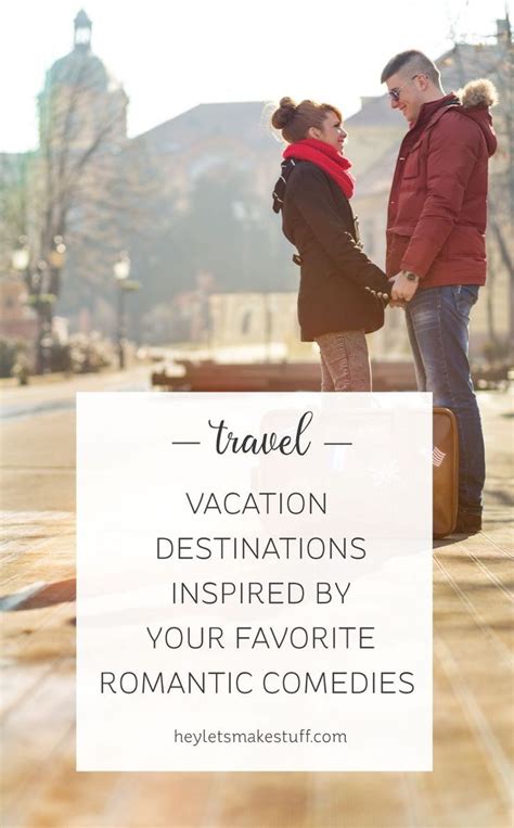 Vacation Destinations Inspired By Your Favorite Romantic Comedies