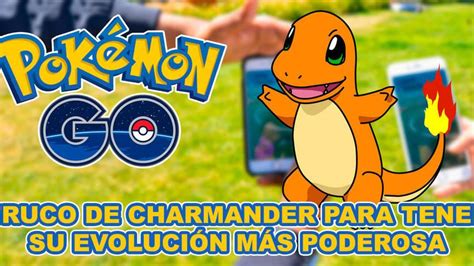 Pokémon Go Truco De Charmander Para Tener Su Evolución Más Poderosa