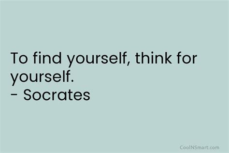 Socrates Quote To Find Yourself Think For Yourself Coolnsmart