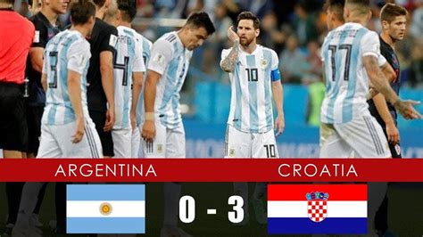 Argentina Vs Croatia 0 3 All Goals And Extended Highlights 21st June