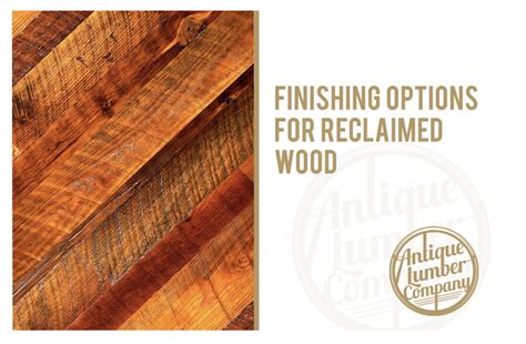 Finishing Options For Reclaimed Lumber Antique Lumber Company