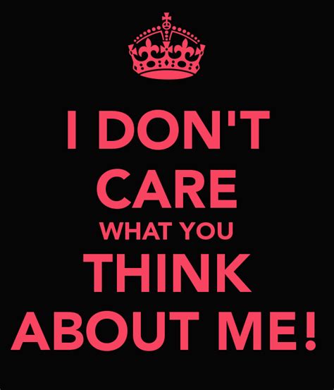 I Dont Care What You Think Quotes Quotesgram