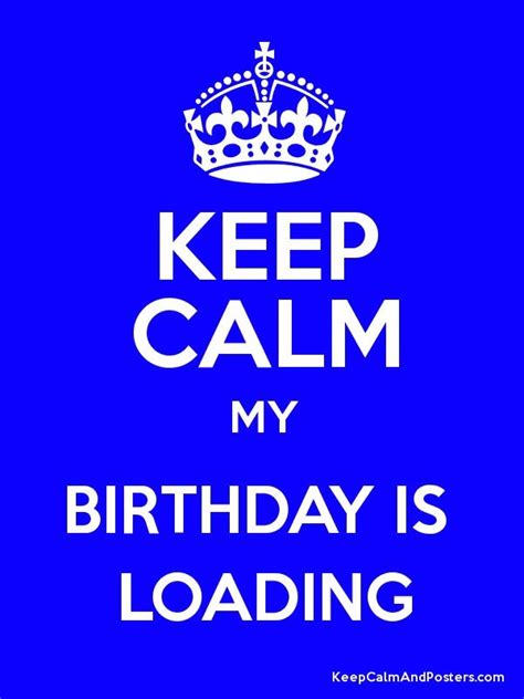 Keep Calm My Birthday Birthday Quotes For Me Happy Birthday Greetings