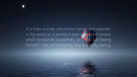 He was a volatile mixture of confidence and vulnerability. Janet Mock Quote: "If a trans woman who knows herself and ...