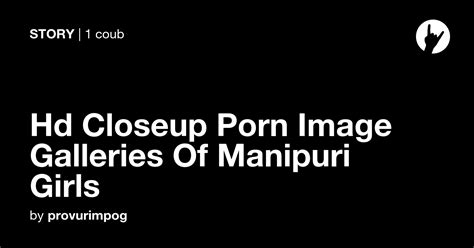 hd closeup porn image galleries of manipuri girls coub