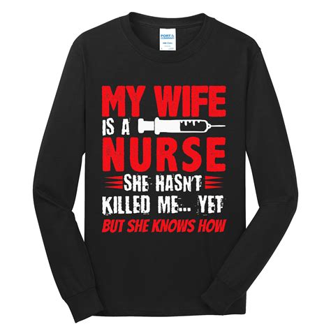 My Wife Is A Nurse She Hasnt Killed Me Yet But She Knows How Tall Long