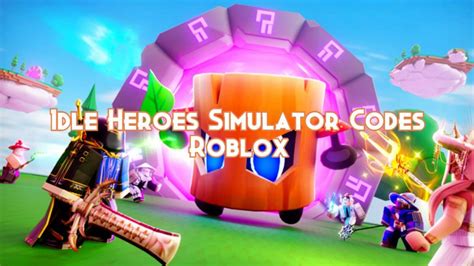 Idle Heroes Simulator Codes October 2023 Pillar Of Gaming