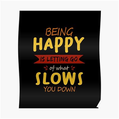 Being Happy Is Letting Go Of What Slows You Down Funny Quotes
