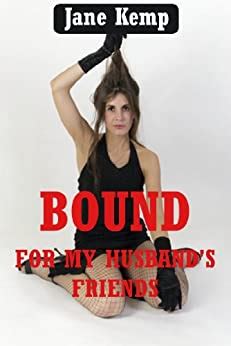 Bound For My Husbands Friends A Rough Wife Gangbang Story Sure I Ll Share English Edition