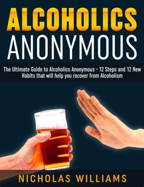 Alcoholics Anonymous The Alcoholics Anonymous Guide 12 Steps And 12