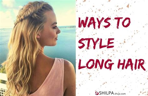 15 Ways To Style Long Hair Hairstyles That Are Drool Worthy