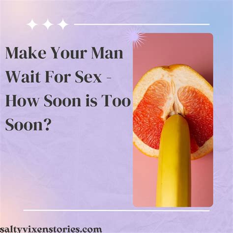 Make Your Man Wait For Sex How Soon Is Too Soon Salty Vixen Stories And More