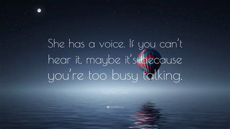 Scarlett Curtis Quote: “She has a voice. If you can’t hear it, maybe it