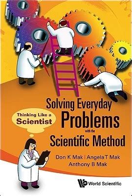 Solving Everyday Problems With The Scientific Method Thinking Like A Scientist By Mak Don K