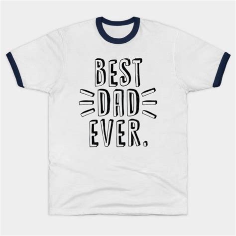 Best Dad Ever Best Dad Ever T For Father T Shirt Teepublic