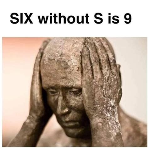 Six Without S Is 9 Meme