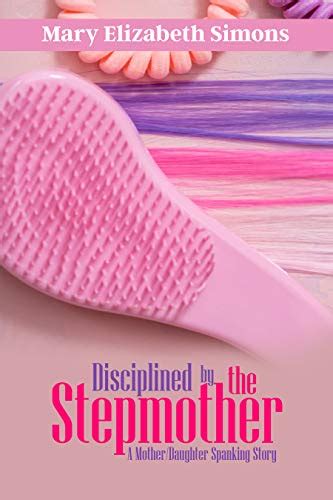 Disciplined By The Stepmother A Mother Daughter Spanking Story Ebook Simons Mary Elizabeth