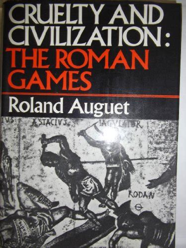 Cruelty And Civilization The Roman Games Auguet Roland