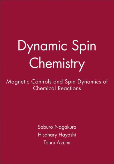 Dynamic Spin Chemistry Magnetic Controls And Spin Dynamics Of Chemical Reactions Edition By