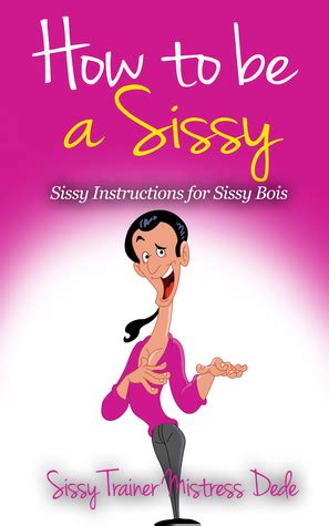 How To Be A Sissy Sissy Instructions For Sissy Bois By Mistress Dede