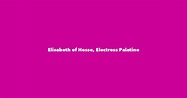 Elisabeth of Hesse, Electress Palatine - Spouse, Children, Birthday & More