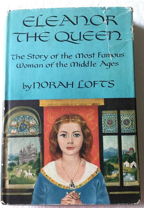 Eleanor The Queen The Story Of The Most Famous Woman Of The Middle