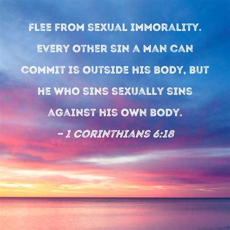 1 corinthians 6 18 flee from sexual immorality every other sin a man can commit is outside his