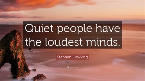 Stephen Hawking Quote Quiet People Have The Loudest Minds