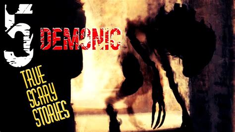 5 True Demonic Scary Stories Youtube