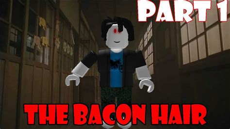 The Bacon Hair Roblox Horror Story Part 1 Youtube