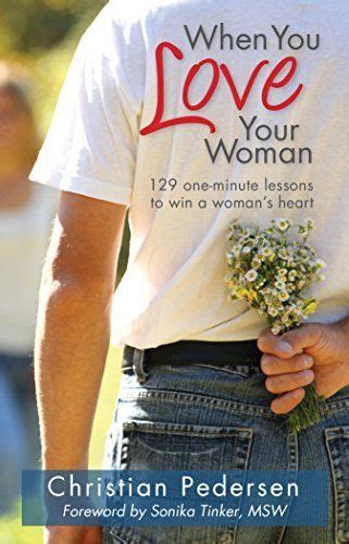 When You Love Your Woman 129 One Minute Lessons To Win A Woman S Heart By Christian Pedersen