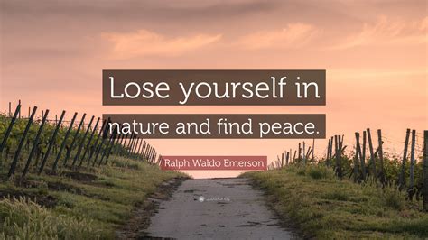 Ralph Waldo Emerson Quote “lose Yourself In Nature And Find Peace”